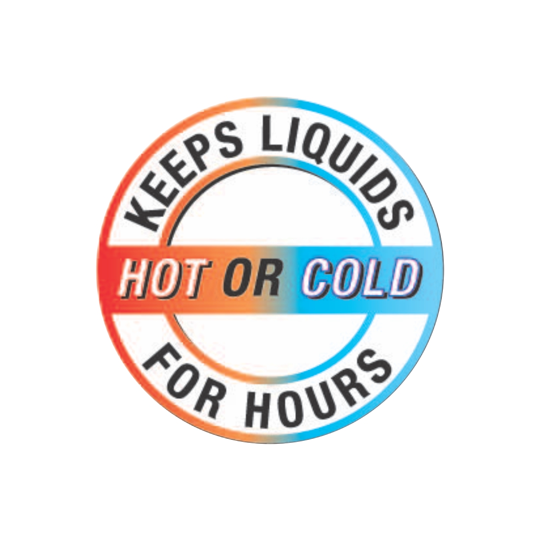 KEEP LIQUIDS HOT OR COLD FOR HOURS